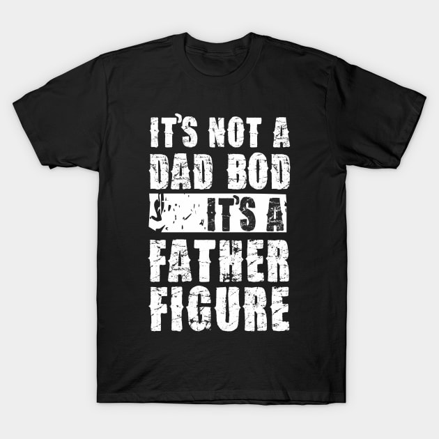 Mens It's Not A Dad Bod It's A Father Figure T-Shirt T-Shirt by Pannolinno